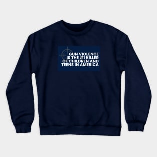 Gun Violence is the #1 killer of children and teens in America Crewneck Sweatshirt